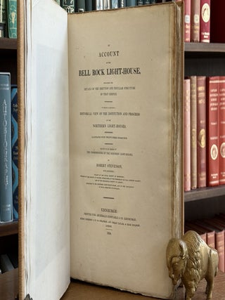 An Account of the Bell Rock Light-House; Including the details of the erection and peculiar structure of that edifice to which is prefixed a historical view of the institution and progress of the Northern Light-Houses