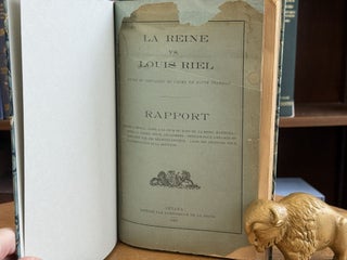 La reine vs. Louis Riel, accusé et convaincu du crime de haute trahison: rapport, procès à Régina - appel à la cour du banc de la Reine, Manitoba - appel au conseil privé, Angleterre - pétition pour l'examen du condamné par des médecins-experts - liste des pétitions pour la commutation de la sentence