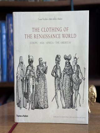 The Clothing of the Renaissance World; Europe - Asia - Africa - The Americas. Margaret F. and Ann Rosenthal.