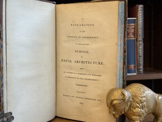 An Explanation of the Conduct of Government in Instituting the School of Naval Architecture; Being an Answer to a Pamphlet Just Published in Opposition to That Establishment