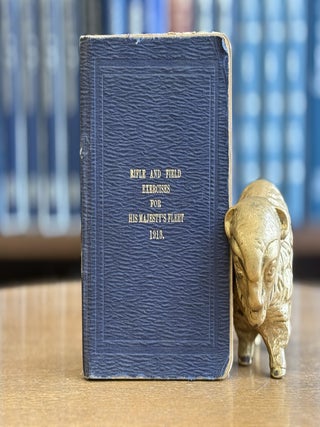 Item #0103298 Rifle and Field Exercises for His Majesty's Fleet. 1913. His Majesty's Stationery...