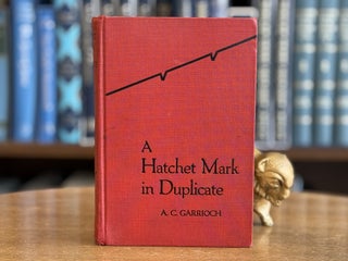 Item #0103474 A Hatchet Mark in Duplicate. A. C. Garrioch, Alfred Campbell