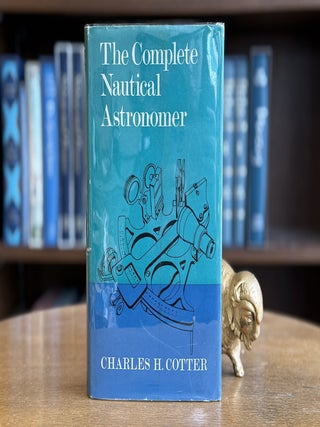 Item #0103667 The Complete Nautical Astronomer. Charles H. Cotter