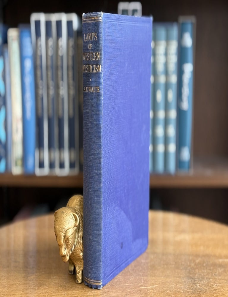 Item #0104244 Lamps of Western Mysticism; Essays on the Life of the Soul in God. Arthur Edward Waite.