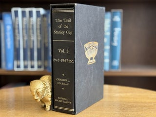 Item #0104988 The Trail of the Stanley Cup Vol. 3 1947-1967 inc. Charles L. Coleman