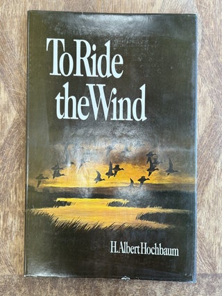 Item #0104989 To Ride the Wind. H. Albert Hochbaum, Peter Scott, foreword