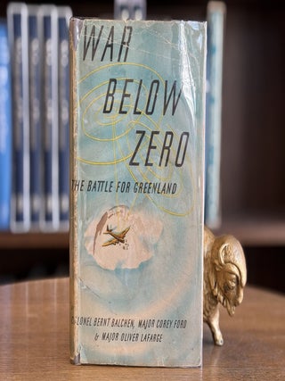 Item #0105405 War Below Zero; The Battle for Greenland. Bernt Balchen, Corey Ford, Oliver...