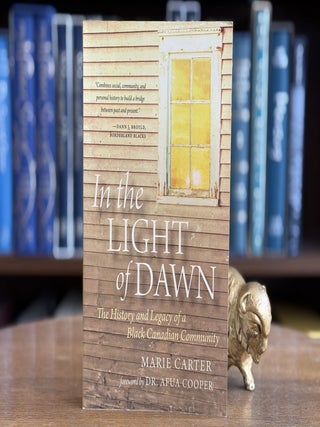 Item #0106764 In the Light of Dawn; The History and Legacy of a Black Canadian Community. Marie...