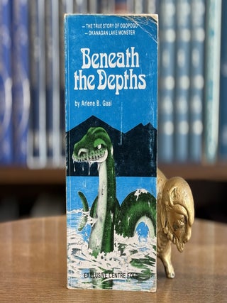 Item #0107190 Beneath the Depths; The True Story of Ogopogo, Okanagan Lake Monster. Arlene B. Gaal