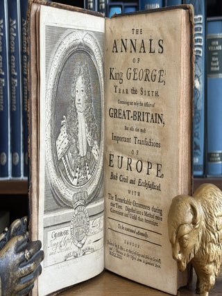 The Annals of King George, Year the Sixth; Containing not only the Affairs of Great-Britain, But also the most Important Transaction of Europe, Both Civil and Ecclesiastical