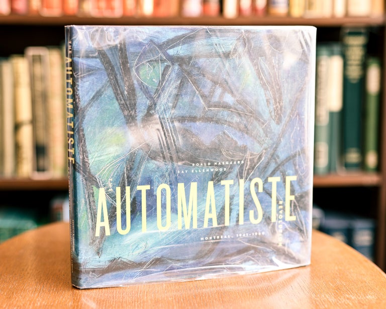 Item #043707 The Automatiste Revolution: Montreal 1941 - 1960. Roald Nasgaard, Ray Ellenwood.
