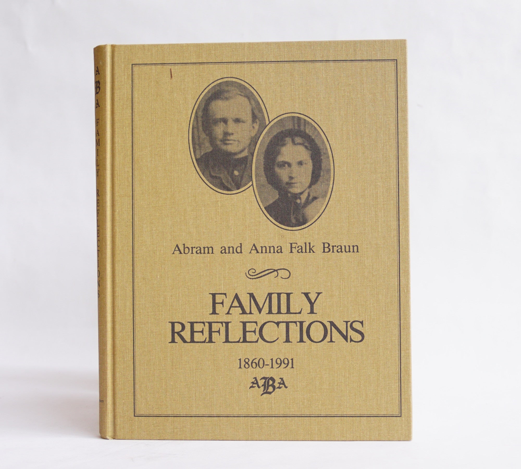  - Abram and Anna Falk Braun; Family Reflections: 1860 - 1991