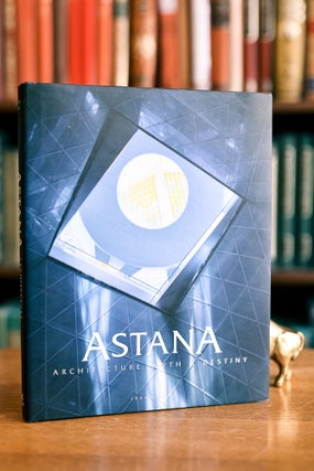 Item #074164 Astana; Architecture, Myth & Destiny. Frank Albo
