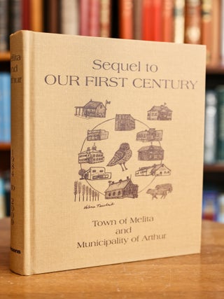 Item #075959 Sequel To Our First Century, 1984-2009; Town of Melita and Municipality of Arthur....