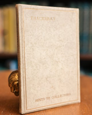 Item #084086 Hints to Collectors; Of Original Editions of the Works of William Makepeace...