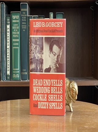 An Original Dead End Kid Presents Dead End Yells, Wedding Bells, Cockle Shells and Dizzy Spells. Leo B. Gorcey.