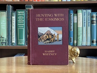 Hunting with the Eskimos; The unique record of a sportsman's year among the northernmost tribe -. Harry Whitney.
