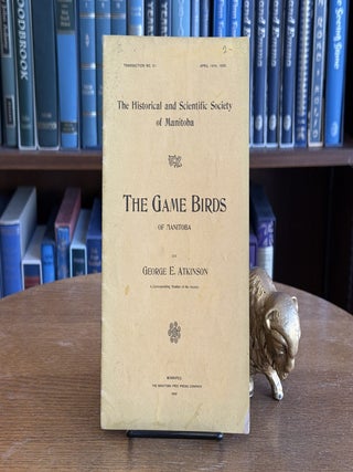 Item #097860 The Game Birds of Manitoba. George E. Atkinson