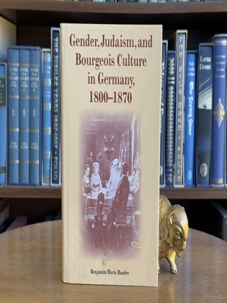Item #099521 Gender, Judaism, and Bourgeois Culture in Germany, 1800-1870. Benjamin Maria Baader