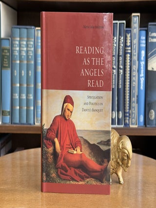 Item #099713 Reading as the Angels Read; Speculation and Politics in Dante's 'Banquet'. Maria...