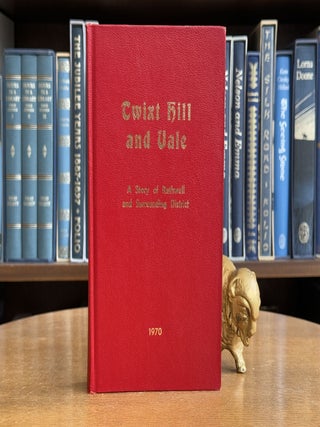 Item #099716 Twixt Hill and Vale; A Story of Rathwell and Surrounding District. the Rathwell...