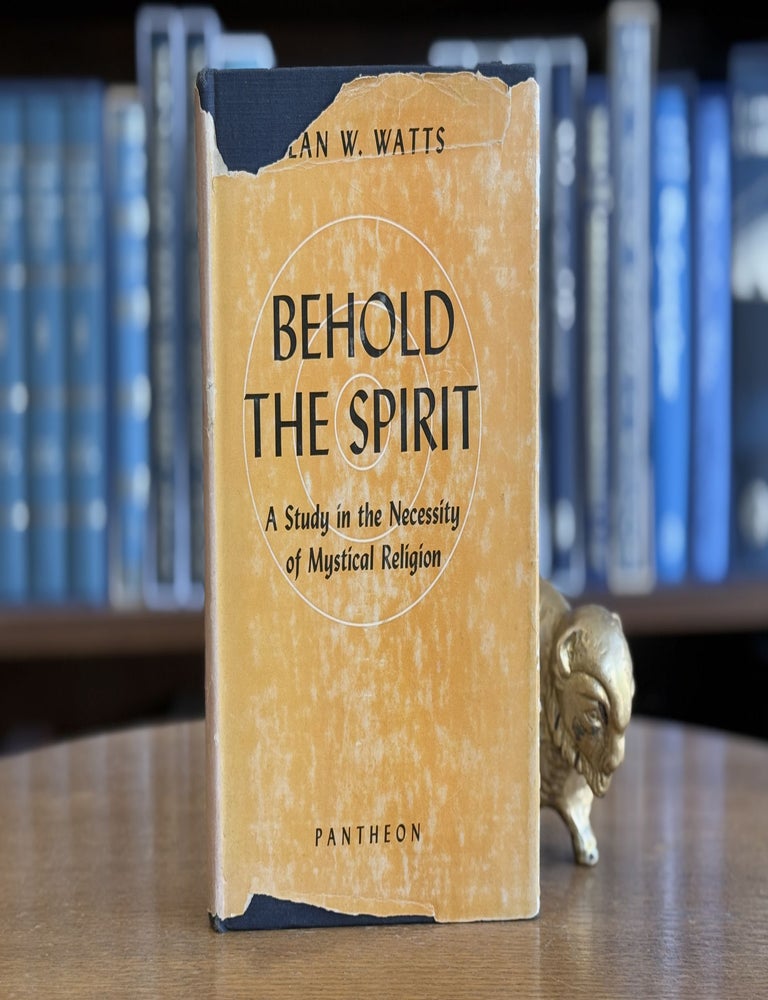 Item #099806 Behold the Spirit; A Study in the Necessity of Mystical Religion. Alan W. Watts.