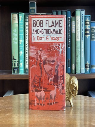 Item #9900033073 Bob Flame among the Navajo. Dorr G. Yeager