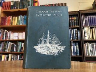 Item #9900044464 Through the First Antarctic Night, 1898-1899: A Narrative of the Voyage of the...